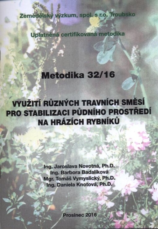 Využití různých travních směsí pro stabilizaci půdního prostředí na hrázích rybníků : uplatněná certifikovaná metodika