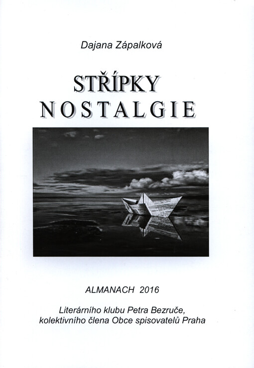 Střípky nostalgie : almanach 2016 Literárního klubu Petra Bezruče, kolektivního člena Obce spisovatelů Praha