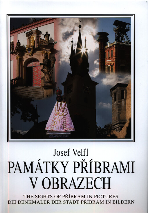Památky Příbrami v obrazech = The sights of Příbram in pictures = Die Denkmäler der Stadt Příbram in Bildern