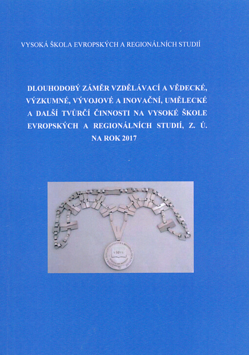 Dlouhodobý záměr vzdělávací a vědecké, výzkumné, vývojové a inovační, umělecké a další tvůrčí činnosti Vysoké školy evropských a regionálních studií, o.p.s., v Českých Budějovicích na období ...