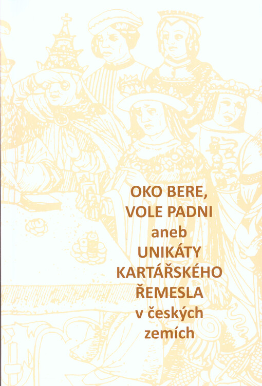 Oko bere, vole padni, aneb, Unikáty kartářského řemesla v českých zemích