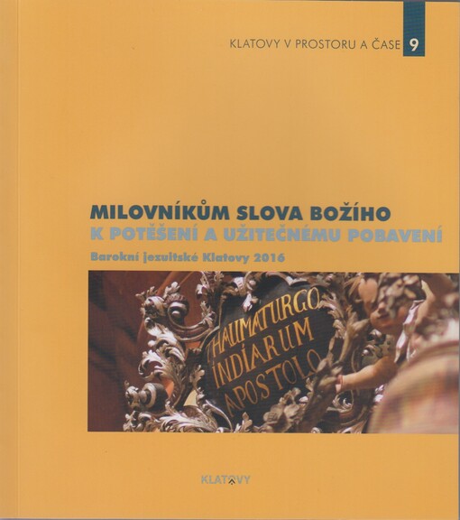 Milovníkům slova Božího k potěšení a užitečnému pobavení : Barokní jezuitské Klatovy 2016