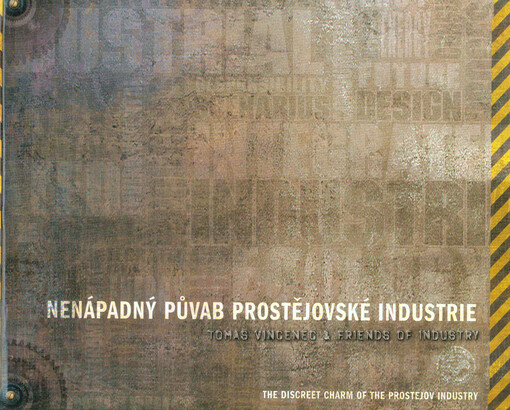 Nenápadný půvab prostějovské industrie = The discreet charm of the Prostejov industry