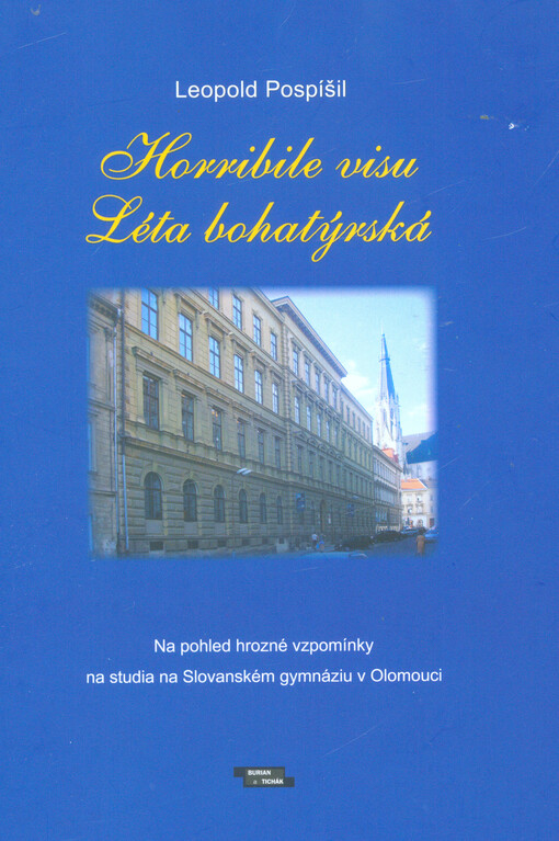 Horribile visu : léta bohatýrská : na pohled hrozné vzpomínky na studia na Slovanském gymnáziu v Olomouci