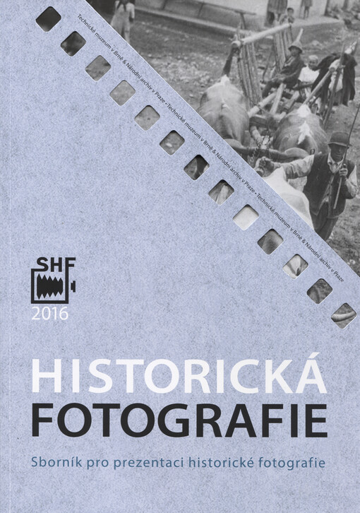 Historická fotografie : sborník pro prezentaci historické fotografie ve fondech a sbírkách České republiky
