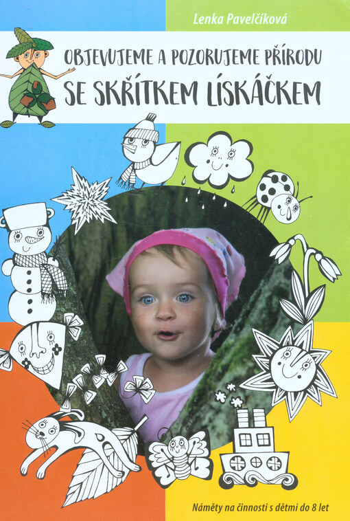 Objevujeme a pozorujeme přírodu se skřítkem Lískáčkem : náměty na činnosti s dětmi do 8 let