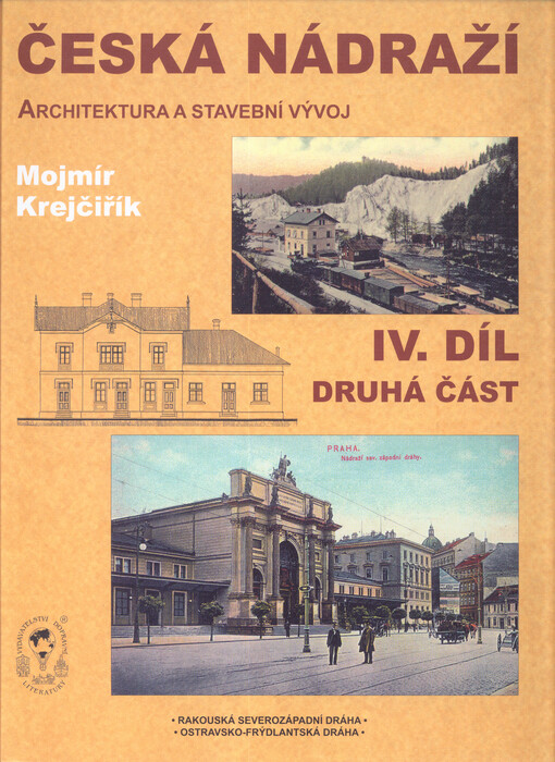 Česká nádraží :(architektura a stavební vývoj) = Tschechische Bahnhöfe : (Architektur und Baugeschichte) = Czech railway stations : (architecture and development), Díl 4, druhá část