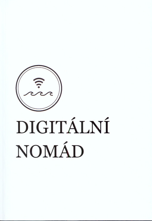 Digitální nomád : cestuj po světě a pracuj odkudkoli