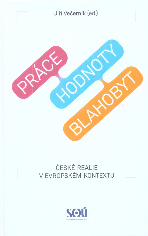 Pr�ce, hodnoty, blahobyt : �esk� re�lie v evropsk�m kontextu