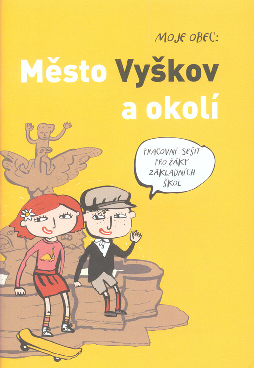 Moje obec: Město Vyškov a okolí : pracovní sešit pro žáky základních škol