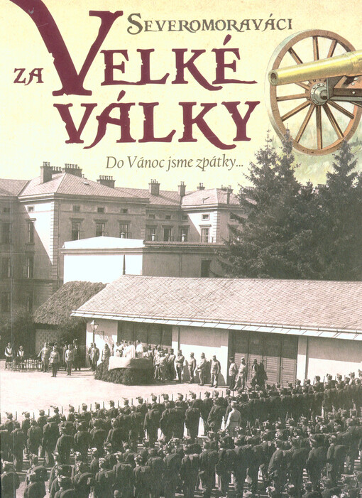 Severomoraváci za Velké války. Do Vánoc jsme zpátky... : 1914
