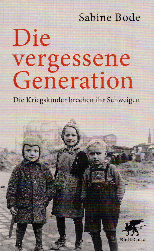 Die vergessene Generation : die Kriegskinder brechen ihr Schweigen