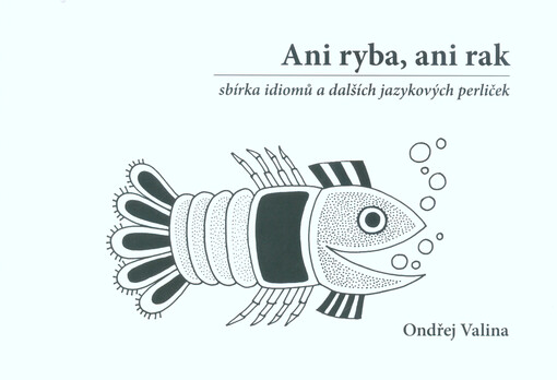 Ani ryba, ani rak : sbírka idiomů a dalších jazykových perliček