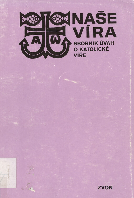 Naše víra: sborník úvah o katolické víře