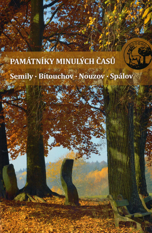 Památníky minulých časů : obrazový průvodce po drobných památkách a zajímavostech Semil, Bítouchova, Nouzova a Spálova