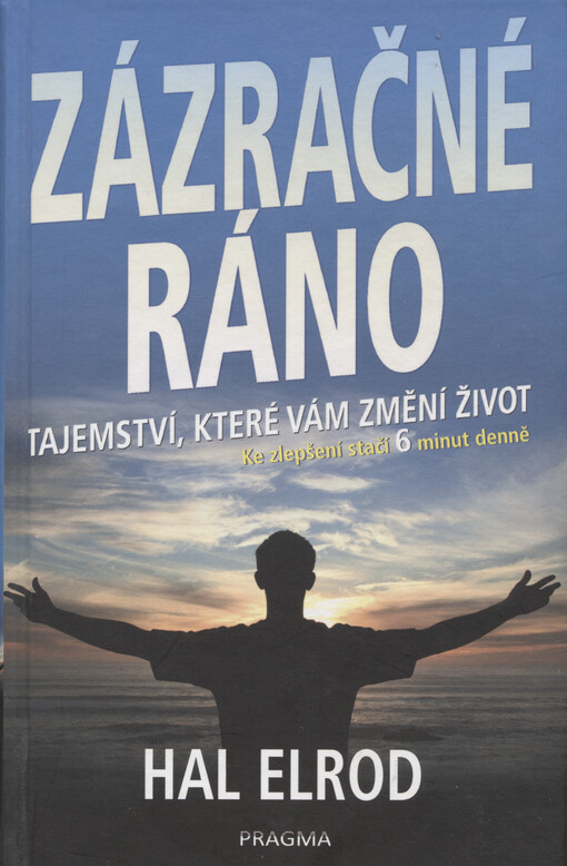 Zázračné ráno : tajemství, které vám změní život : ke zlepšení stačí 6 minut denně