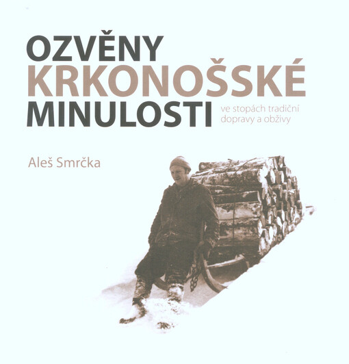 Ozvěny krkonošské minulosti : ve stopách tradiční dopravy a obživy