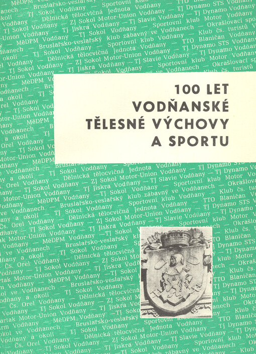 100 let vodňanské tělesné výchovy a sportu :1869-1969 : k 18. září 1969 - výročnímu dni založení Sokola Vodňany před 100 lety