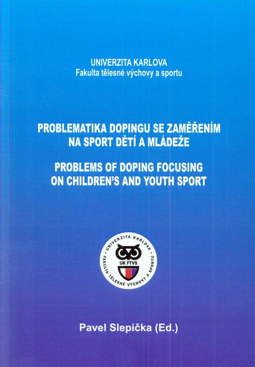 Problematika dopingu se zaměřením na sport dětí a mládeže : sborník z VIII. konference sociologie sportu = Problems of Doping Focusing on Children's and Youth Sport : proceedings of VIII sport sociology conference