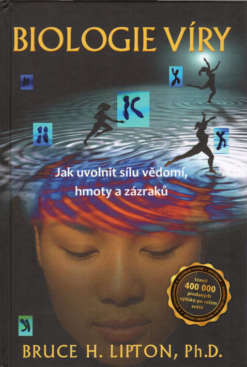 Biologie víry : jak uvolnit sílu vědomí, hmoty a zázraků