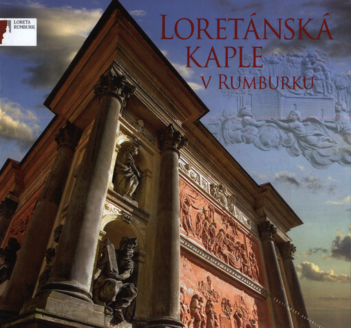 Loretánská kaple v Rumburku : architektonický skvost nejsevernější části České republiky
