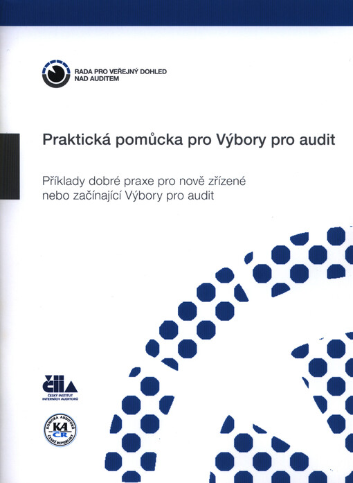 Praktická pomůcka pro výbory pro audit : příklady dobré praxe pro nově zřízené nebo začínající Výbory pro audit