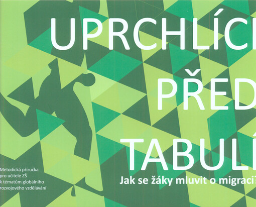 Uprchlíci před tabulí : metodická příručka pro učitele ZŠ k tématům globálního rozvojového vzdělávání