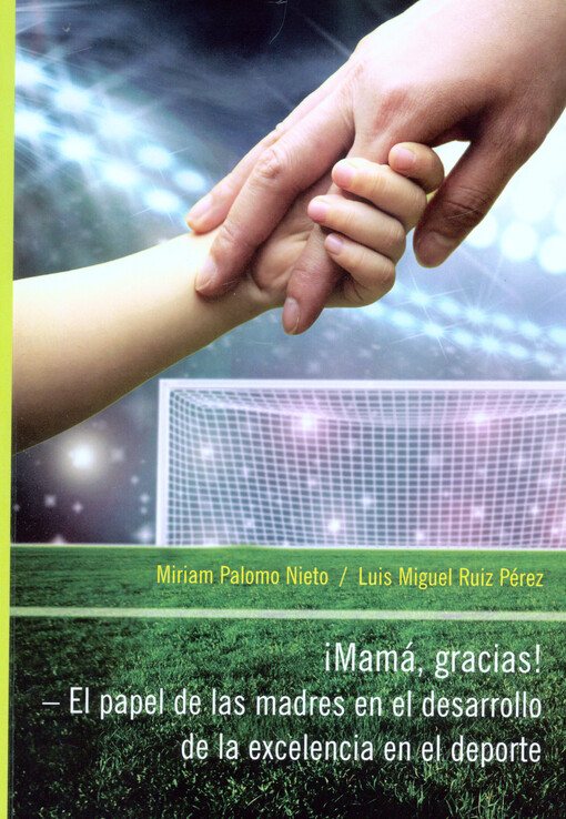 ¡Mamá, gracias! : el papel de las madres en el desarrollo de la excelencia en el deporte