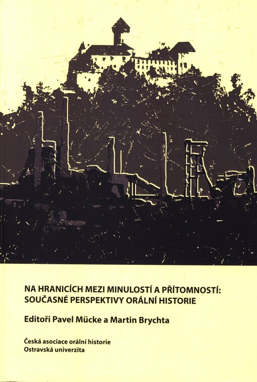 Na hranicích mezi minulostí a přítomností : současné perspektivy orální historie