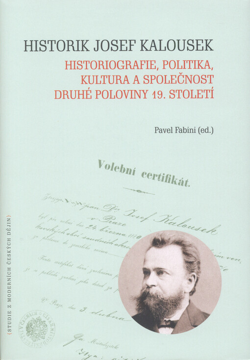 Historik Josef Kalousek: historiografie, politika, kultura a společnost druhé poloviny 19. století