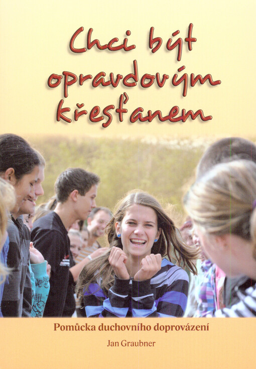 Chci být opravdovým křesťanem : pomůcka duchovního doprovázení