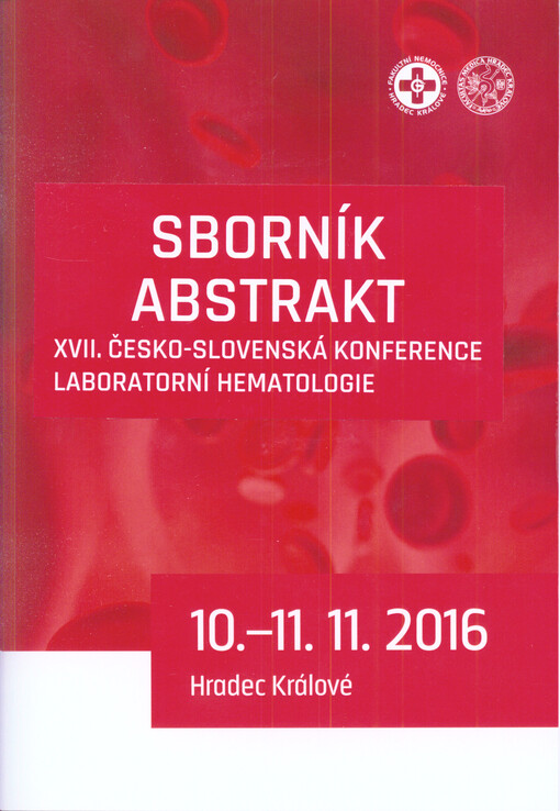 XVII. česko-slovenská konference laboratorní hematologie : 10.-11.11.2016, Univerzita Hradec Králové ... : sborník abstrakt
