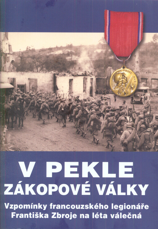 V pekle zákopové války : vzpomínky francouzského legionáře Františka Zbroje na léta válečná