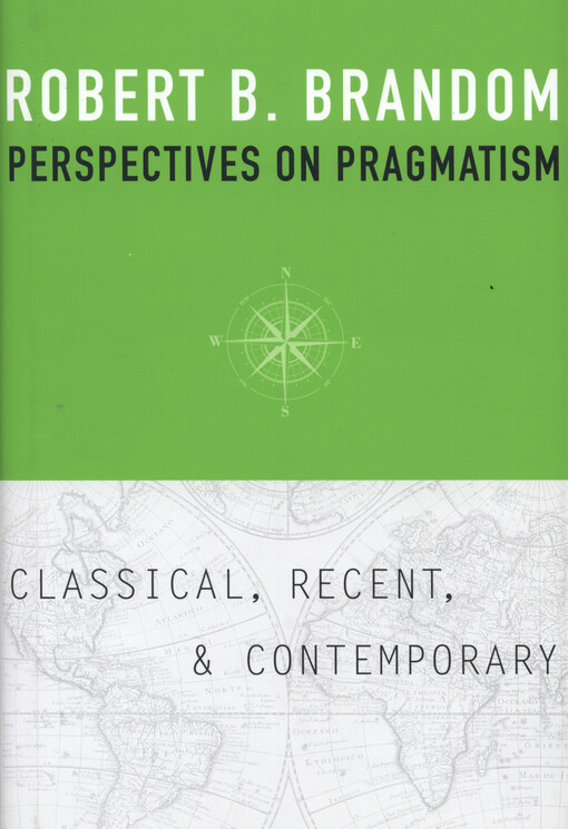 Perspectives on pragmatism :classical, recent, and contemporary