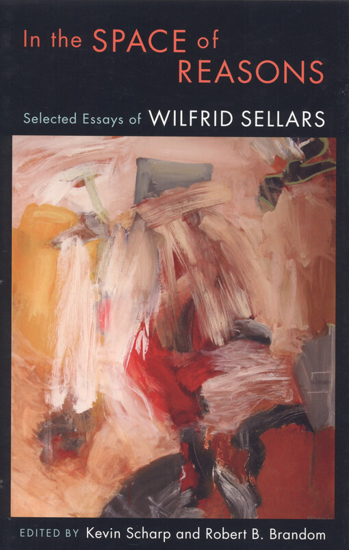 In the space of reasons : selected essays of Wilfrid Sellars
