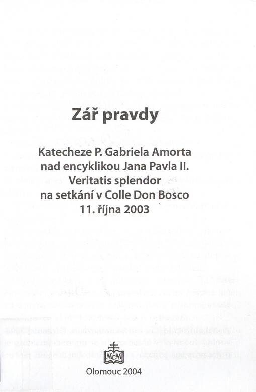 Zář pravdy : katecheze P. Gabriela Amorta nad encyklikou Jana Pavla II. Veritatis splendor na setkání v Colle Don Bosco 11. října 2003