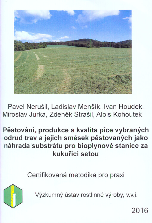 Pěstování, produkce a kvalita píce vybraných odrůd trav a jejich směsek pěstovaných jako náhrada substrátu pro bioplynové stanice za kukuřici setou : uplatněná certifikovaná metodika