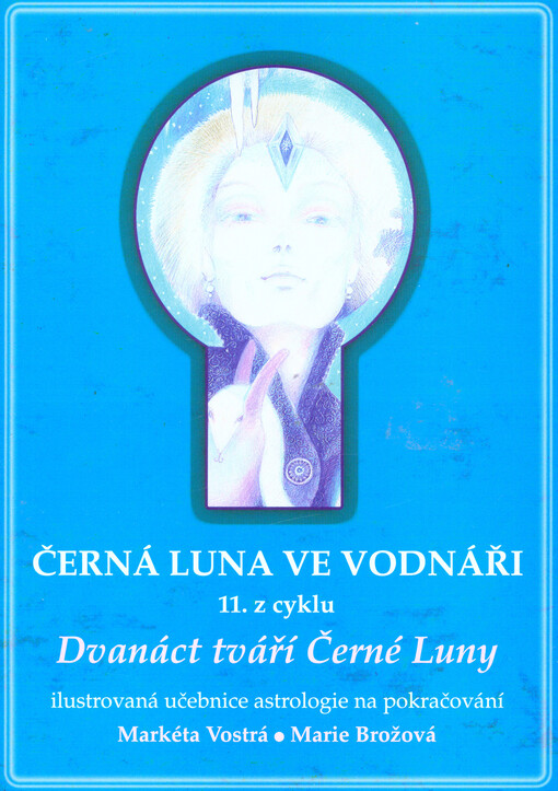 Černá Luna ve Vodnáři : 11. z cyklu 12 tváří Černé Luny : ilustrovaná učebnice astrologie na pokračování