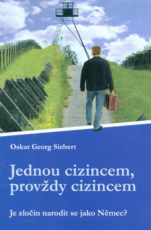 Jednou cizincem, provždy cizincem : je zločin, narodit se jako Němec? : autobiografický román