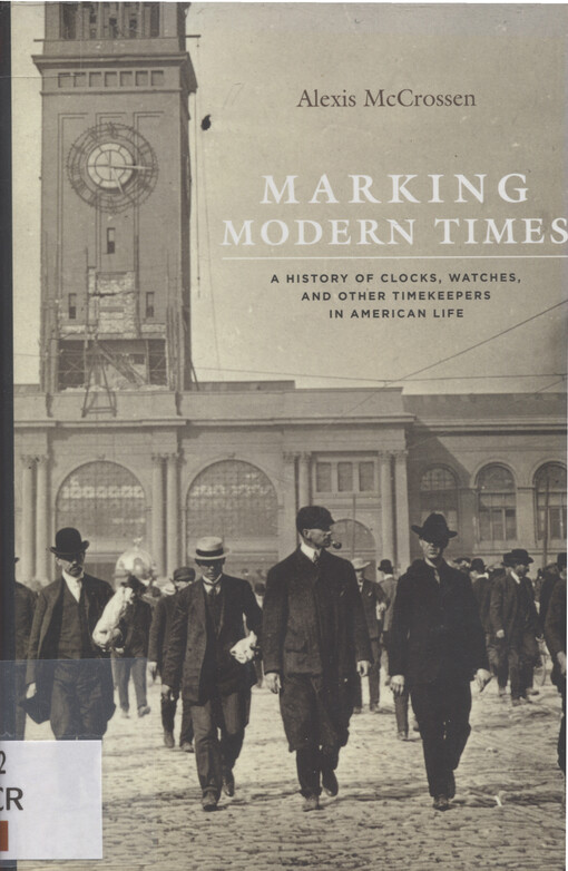 Marking modern times : a history of clocks, watches and other timekeepers in American life