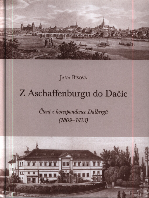 Z Aschaffenburgu do Dačic : čtení z korespondence Dalbergů (1809-1823)