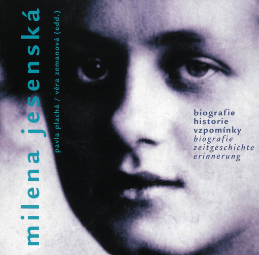 Milena Jesenská: biografie, historie, vzpomínky : česko-německá konference 2014 = Biografie, Zeitgeschichte, Erinnerung : Deutsch-Tschechische Konferenz 2014