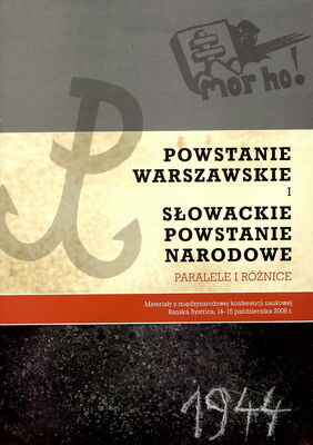Varšavské povstanie a Slovenské národné povstanie - paralely a rozdiely :zborník z medzinárodnej vedeckej konferencie, Banská Bystrica 14.-15. október 2008 = Powstanie Warszawskie i Słowackie powstanie narodowe - paralele i różnice : materiały z międzynarodowej konferencji naukowej, Banská Bystrica 14-15 października 2008 r.