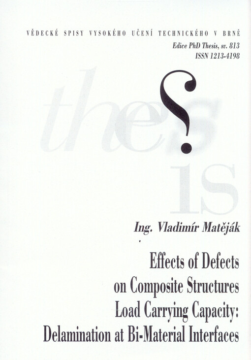 Effects of defects on composite structures load carrying capacity: delamination at bi-material interfaces = Vliv vad na únosnost kompozitních konstrukcí: delaminace na rozhraní dvou materiálů : zkrácená verze Ph.D. Thesis