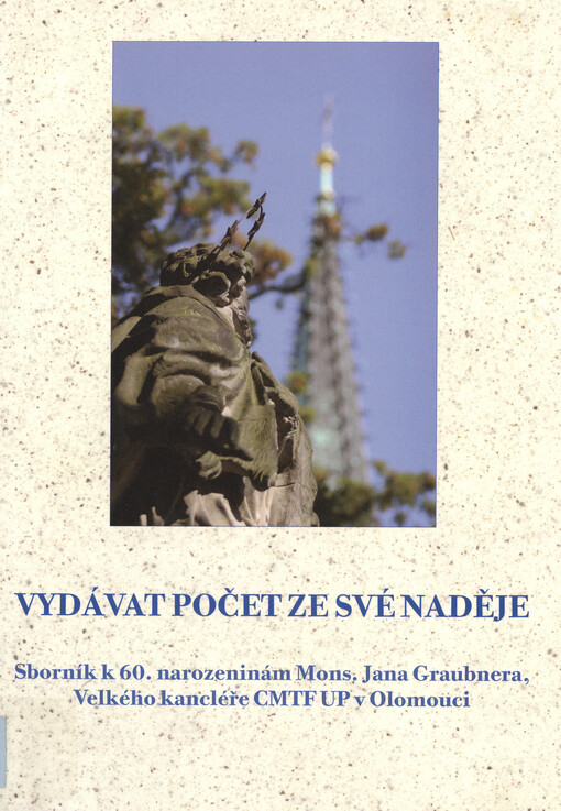 Vydávat počet ze své naděje :sborník k 60. narozeninám Mons. Jana Graubnera, Velkého kancléře CMTF UP v Olomouci