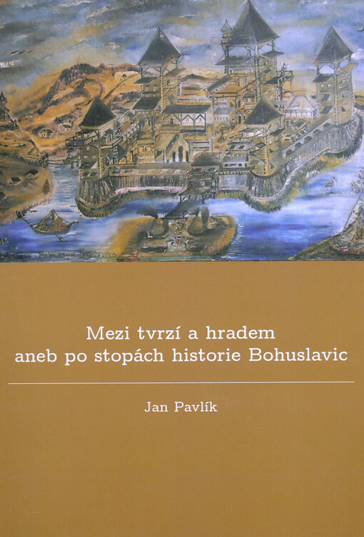 Mezi tvrzí a hradem, aneb, Po stopách historie Bohuslavic