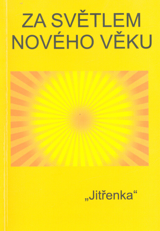 Za světlem nového věku : setkání s bohy nového věku a výprava za poznáním napříč dějinami a časem, cestou Jitřenky putování nazpět domů : 