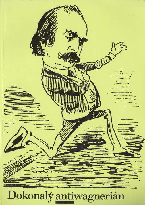 Dokonalý antiwagnerián: paměti, fejetony, kritiky : výbor z díla