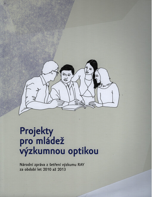 Projekty pro mládež výzkumnou optikou: národní zpráva z šetření výzkumu RAY za období let 2010 až 2013