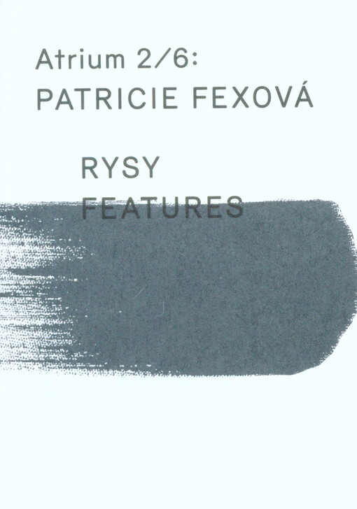 Patricie Fexová : rysy = features : Atrium 2/6
